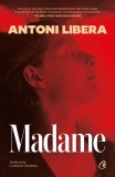 Cumpara ieftin Madame, Antoni Libera - Editura Curtea Veche