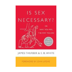 Is Sex Necessary?: Or Why You Feel the Way You Do