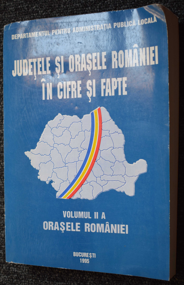 JUDETELE SI ORASELE ROMANIEI IN CIFRE SI FAPTE - 2 volume, Bucuresti 1995 |  Okazii.ro