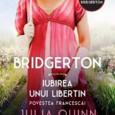 Bridgerton. Iubirea unui libertin. Povestea Francescai - Julia Quinn