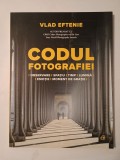 Vlad Eftenie - Codul fotografiei: observare, spațiu, timp, lumină, emoție, moment de grație (2023)