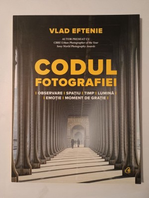 Vlad Eftenie - Codul fotografiei: observare, spațiu, timp, lumină, emoție, moment de grație (2023) foto