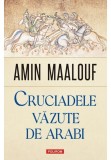 Cruciadele vazute de arabi - Amin Maalouf - Polirom