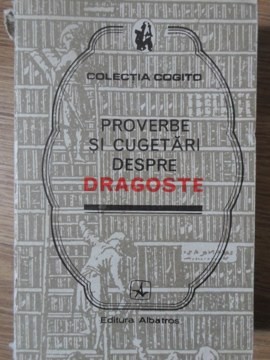 PROVERBE SI CUGETARI DESPRE DRAGOSTE-COLECTIV-211211 foto