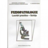 Fiziopatologie. Lucrari practice - Schite - Constantin Balaet