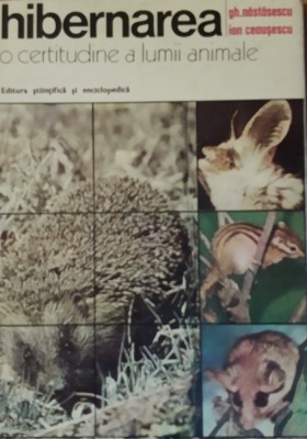 HIBERNAREA O CERTITUDINE A LUMII ANIMALE - GHEORGHE NASTASESCU foto