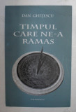 TIMPUL CARE NE-A RAMAS de DAN GHITESCU , 2017