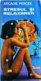 Stresul si relaxarea - Arcadie Percek, Teora, Psihologie, Limba Romana, Buna, 1992