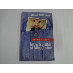 INTRE ISPITITOR SI MINGIIETOR - MIHAIL GALATANU
