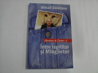 INTRE ISPITITOR SI MINGIIETOR - MIHAIL GALATANU foto