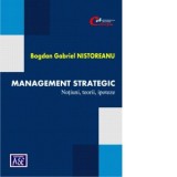 Management strategic. Notiuni, teorii, ipoteze - Bogdan Gabriel Nistoreanu