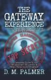 The Gateway Experience: Lessons in Manifesting, Astral Travel, Developing ESP, &amp; More: The Complete Guide to the Declassified Document &amp; Hemi-