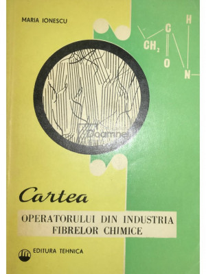 Maria Ionescu - Cartea operatorului din industria fibrelor chimice (editia 1973) foto