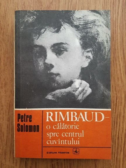 Petre Solomon - Rimbaud, o calatorie spre centrul cuvintului