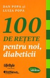 Cumpara ieftin 100 de re&Aring;&pound;ete pentru noi, diabeticii - Dan Popa