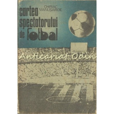 Cartea Spectatorului De Fotbal - Chiriac Manusaride