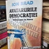 Avatarurile democratiei. Ambasador la Atena - Ion Brad