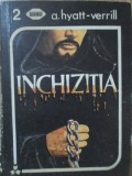 INCHIZITIA - A. HYATT-VERILL | Carte Istorie Medievala, Editura MONDERO, 1992, Paperback