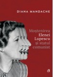 Mostenirea Elenei Lupescu si statul comunist - Diana Mandache