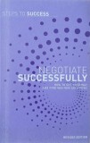 Negotiate successfully. How to get your way and find win-win solutions