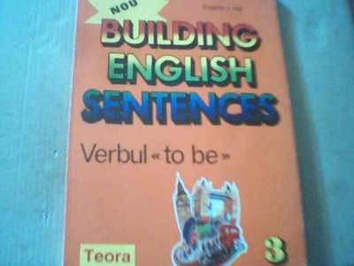 Eugene J. Hall- BUILDING ENGLISH SENTENCES{ vol. 3 : verbul TO BE } / Teora 1995 foto