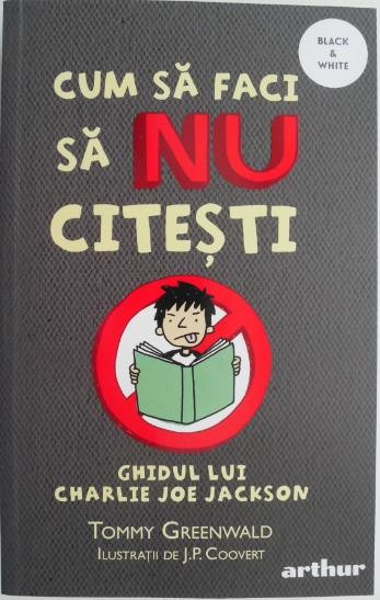 Cum sa faci sa NU citesti. Ghidul lui Charlie Joe Jackson &ndash; Tommy Greenwald