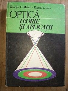 Optica. Teorie si aplicatii- George C.Moisil, Eugen Curatu foto