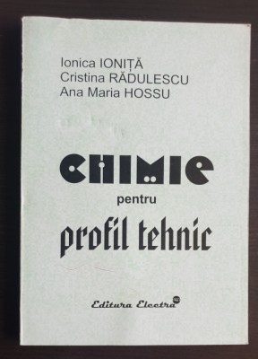 Chimie pentru profil tehnic - Ionica Ioniță, Cristina Rădulescu, Ana Maria Hossu foto