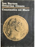 Ion Barnea - Constantin cel Mare (Editia: 1982)