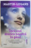 INCA AUD MUZICA NOASTRA IN GAND de AGNES MARTIN - LUGAND , 2017