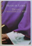 Drama umanistului ateu / Henri de Lubac