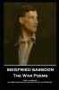 Siegfried Sassoon - The War Poems: &#039;Man, it seemed, had been created to jab the life out of Germans&#039;&#039;