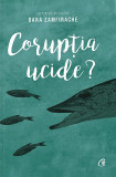 Coruptia ucide? |, 2019, Curtea Veche, Curtea Veche Publishing