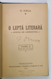 O LUPTA LITERARA , ARTICOLE DIN &#039; SAMANATORUL &#039; de N. IORGA , VOLUMUL II , 1916 , SEMNATA DE ZIGU ORNEA *