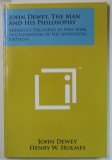 JOHN DEWEY , THE MAN AND HIS PHILOSOPHY , 1930 , EDITIE ANASTATICA , RETIPARITA ANII &#039;2000