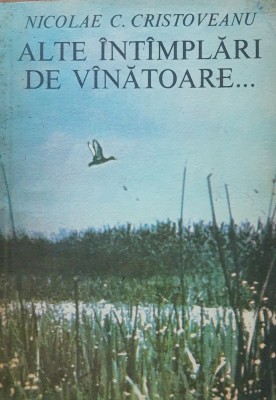 Alte &amp;icirc;ntamplari de vanatoare...- Nicolae C. Cristoveanu foto