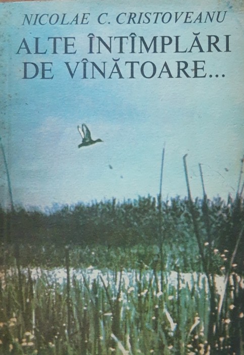 Alte &icirc;ntamplari de vanatoare...- Nicolae C. Cristoveanu