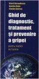 Ghid de diagnostic, tratament si prevenire a gripei pentru medicii de familie | Viorel Alexandrescu, Dumitru Matei, Claudiu Sbarcea, Amaltea