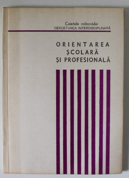 ORIENTAREA SCOLARA SI PROFESIONALA , CAIETELE COLOCVIULUI &#039; CERCETAREA INTERDISCIPLINARA &#039; , 1972