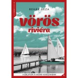 V&ouml;r&ouml;s Rivi&eacute;ra - A Balaton a K&aacute;d&aacute;r-korszakban - Reh&aacute;k G&eacute;za