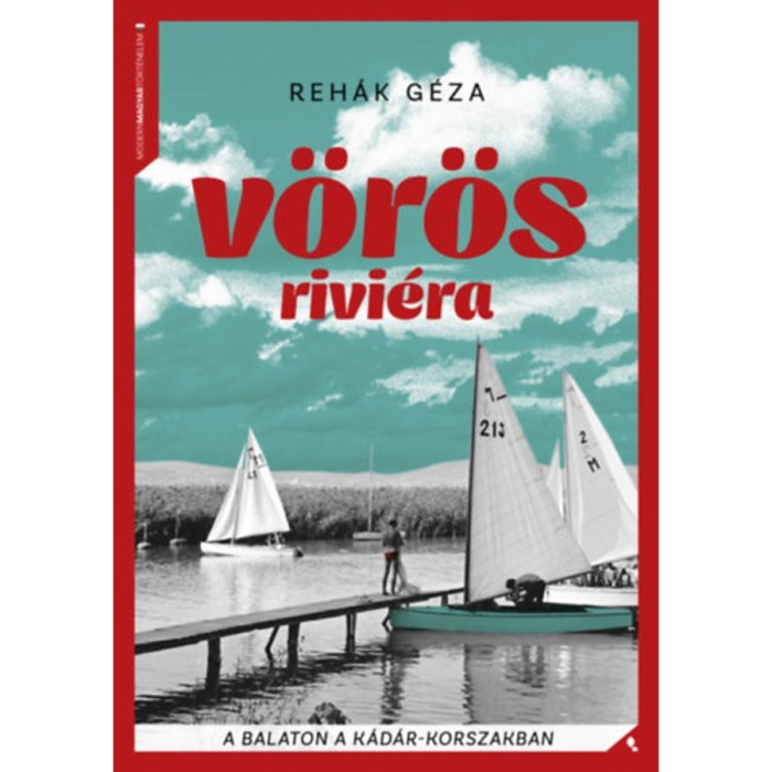 V&ouml;r&ouml;s Rivi&eacute;ra - A Balaton a K&aacute;d&aacute;r-korszakban - Reh&aacute;k G&eacute;za