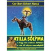 Atilla s&oacute;lyma - A nagy hun uralkod&oacute; t&ouml;rt&eacute;nete a vele &eacute;lő s&oacute;lyom szemsz&ouml;g&eacute;ből - Cey-Bert R&oacute;bert Gyula