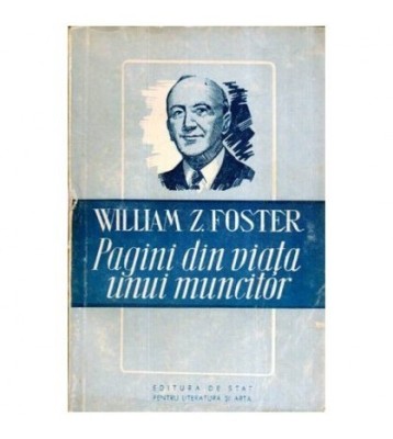 William Z. Foster - Pagini din viata unui muncitor - 115817 foto