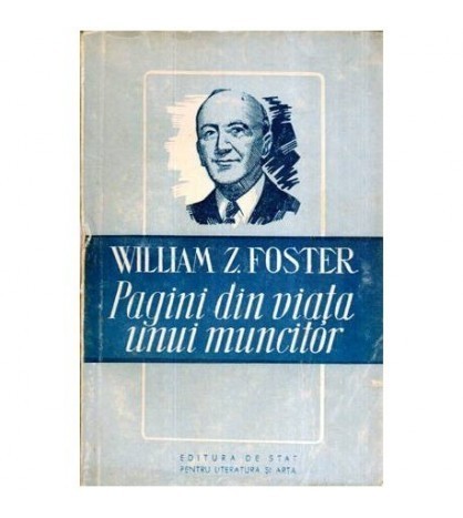 William Z. Foster - Pagini din viata unui muncitor - 115817