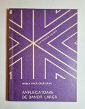 Amplificatoare de bandă largă cu tranzistoare &ndash; Aut. Șerban B&icirc;rcă-Gălățeanu, Ed. Tehnică, 1981