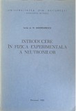 Introducere in fizica experimentala a neutronilor / N. Ghiordanescu