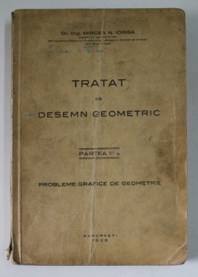 TRATAT DE DESEN GEOMETRIC , PARTEA A III -A de MIRCEA N. IORGA , 1938 , PREZINTA PETE , INSEMNARI SI URME DE UZURA foto