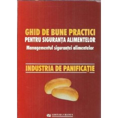 Ghid de bune practici pentru siguranta alimentelor - Industria de panificatie - Elena Ionete