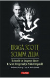 Draga Scott, scumpa Zelda - Zelda Fitzgerald, Francis Scott Fitzgerald, F. Scott Fitzgerald