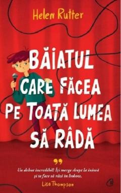 Baiatul Care Facea Pe Toata Lumea Sa Rada, Helen Rutter - Editura Curtea Veche foto